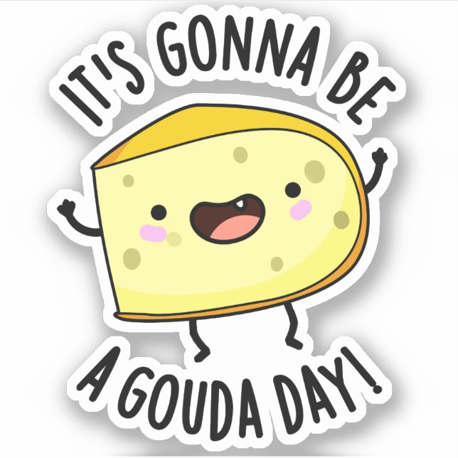 It's Gonna Be A Gouda Day Funny Cheese Pun  Sticker (Front)
