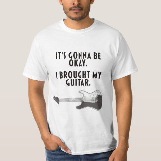 It's Gonna Be Okay. I Brought My Guitar. T-Shirt