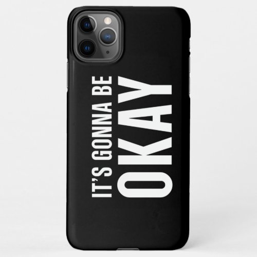 Its gonna be okay iPhone 11Pro max case