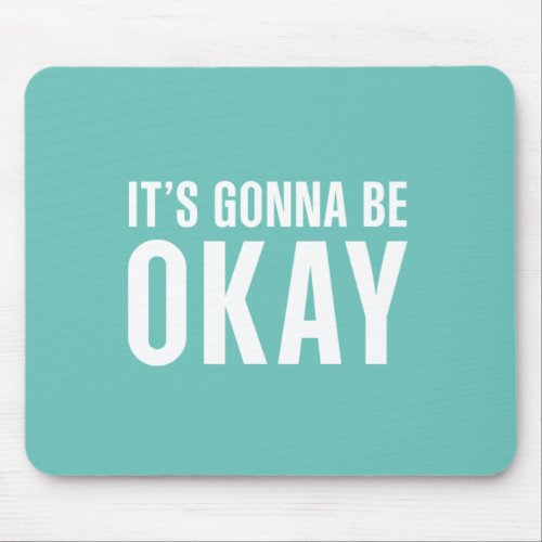 Its gonna be okay mouse pad