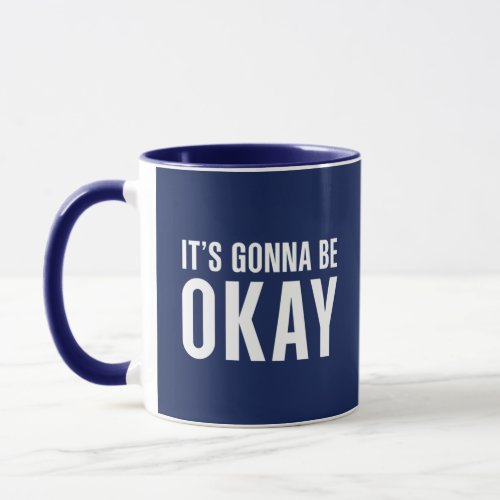 Its gonna be okay mug