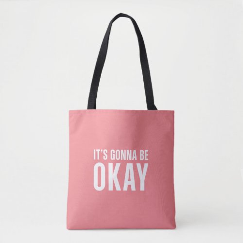 Its gonna be okay tote bag