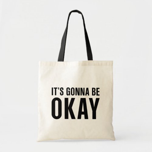 Its gonna be okay tote bag