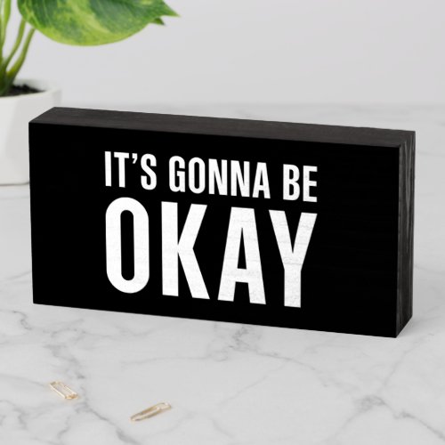 Its gonna be okay wooden box sign