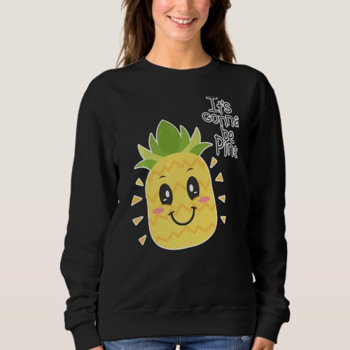 Its Gonna Be Pine Pineapple Aloha Beaches Hawaiian Sweatshirt