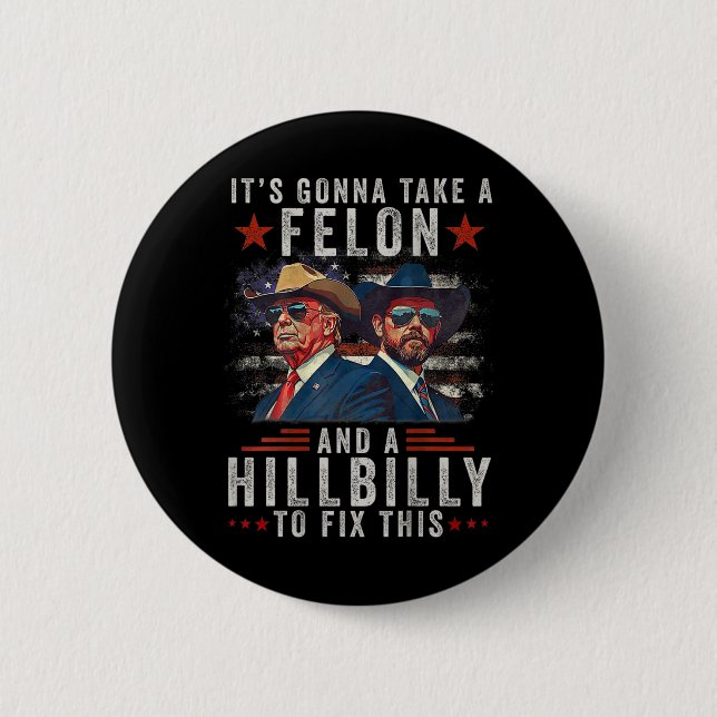It's Gonna Take A Felon And A Hillbilly To Fix Thi Button (Front)