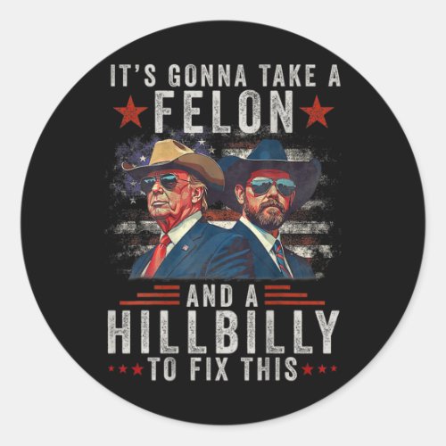 Its Gonna Take A Felon And A Hillbilly To Fix Thi Classic Round Sticker