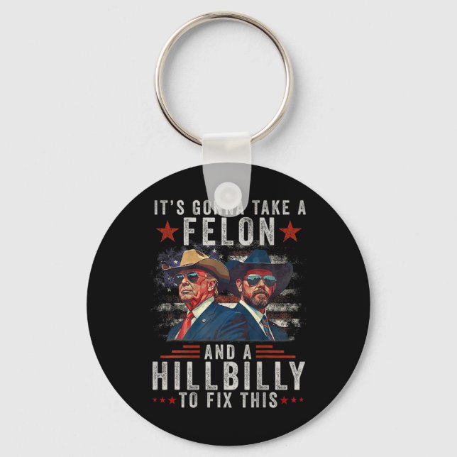 It's Gonna Take A Felon And A Hillbilly To Fix Thi Keychain (Front)