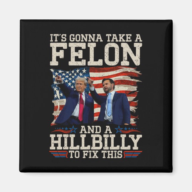 It's Gonna Take A Hillbilly And A Felon To Fix  Magnet (Front)