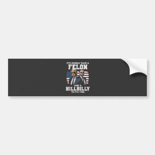 It's gonna take felon and hillbilly Trump Vance  Bumper Sticker