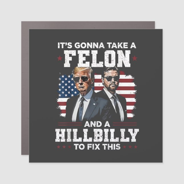 It's gonna take felon and hillbilly Trump Vance  Car Magnet (Front)