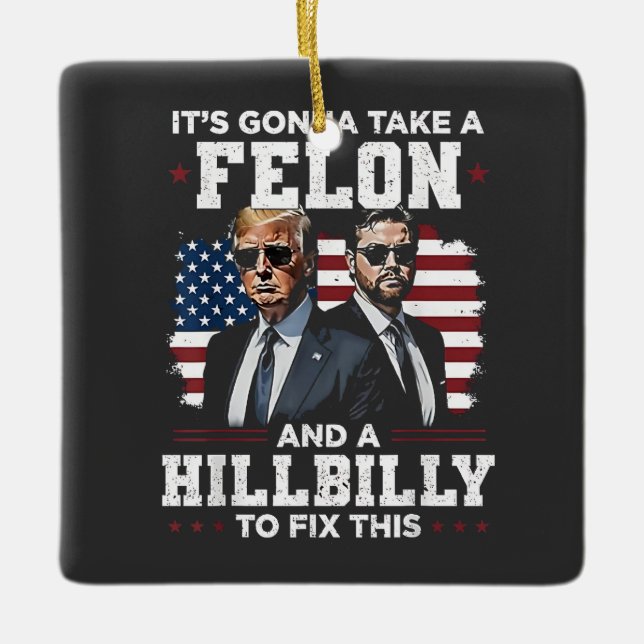 It's gonna take felon and hillbilly Trump Vance  Ceramic Ornament (Front)