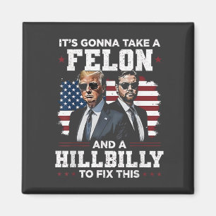 It's gonna take felon and hillbilly Trump Vance Magnet