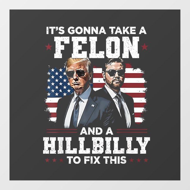It's gonna take felon and hillbilly Trump Vance  Window Cling (Sheet)