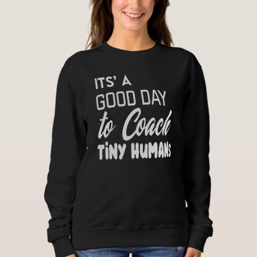 Its Good Day To Coach Tiny Humans Kids Coach Socce Sweatshirt