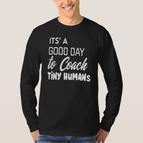 Its Good Day To Coach Tiny Humans Kids Coach Socce T_Shirt
