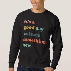 It's Good Day To Learn Something New Retro Groovy  Sweatshirt