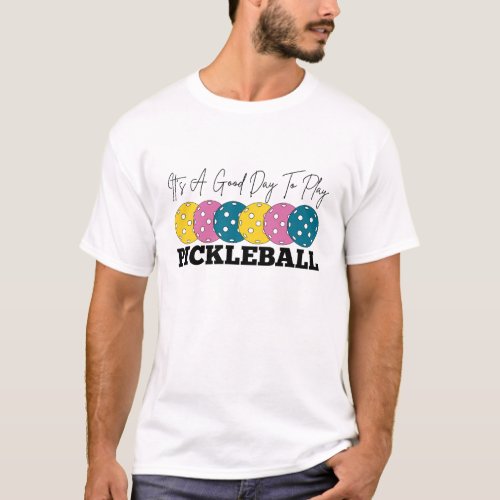 Its Good Day To Play Pickleball Cute pickleball  T_Shirt
