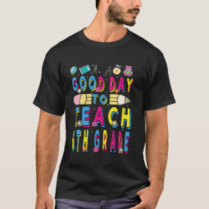 Its Good Day To Teach 6th Grade Teacher Back To Sc T-Shirt