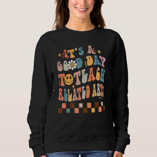 It's Good Day To Teach Related Arts Back To School Sweatshirt