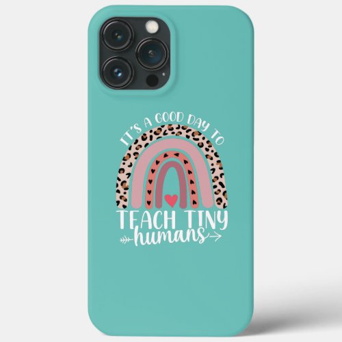 Its Good Day To Teach Tiny Humans Daycare iPhone 13 Pro Max Case