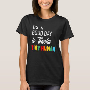 Its Good Day To Teach Tiny Humans Daycare Provider T-Shirt