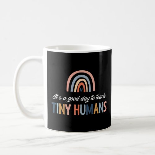 ItS Good Day To Teach Tiny Humans Rainbow Teacher Coffee Mug