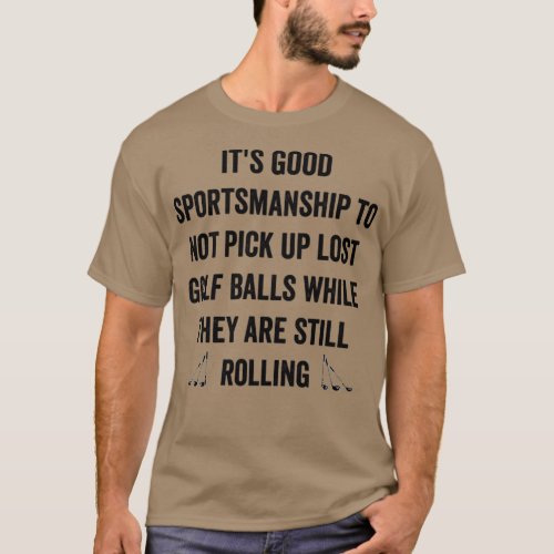 Its good sportsmanship to not pick up lost balls w T_Shirt