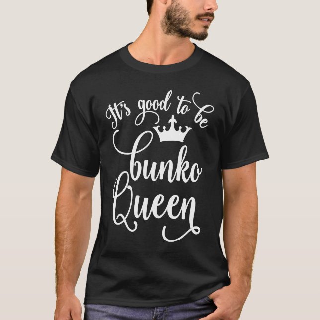 It's Good to Be Bunko Queen  Funny T-Shirt (Front)