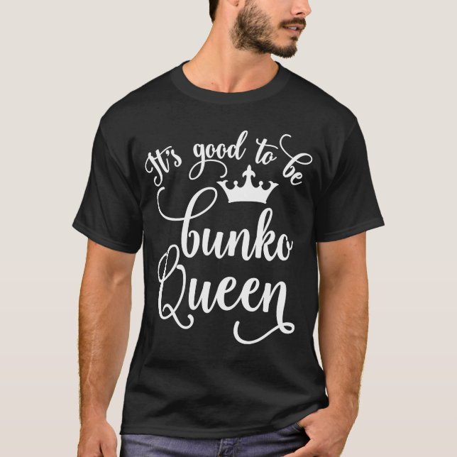 It's Good to Be Bunko Queen  Funny T-Shirt (Front)