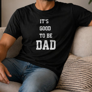 It's Good To Be Dad Funny Father's Day T-Shirt