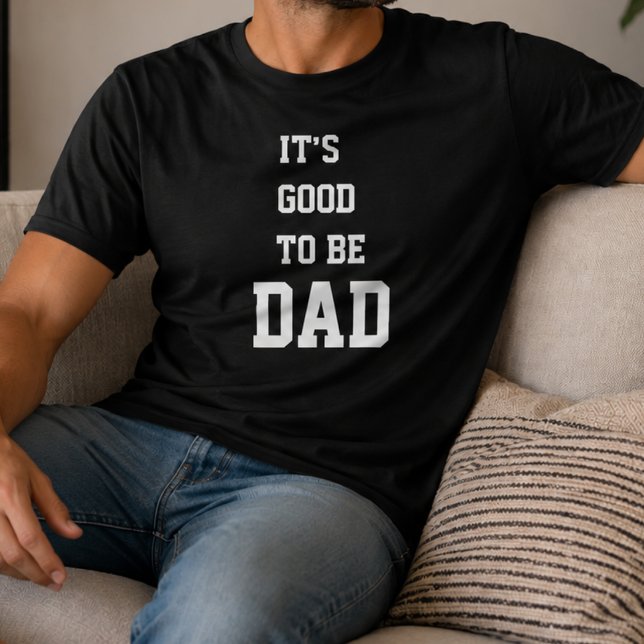 It's Good To Be Dad Funny Father's Day  T-Shirt (Creator Uploaded)
