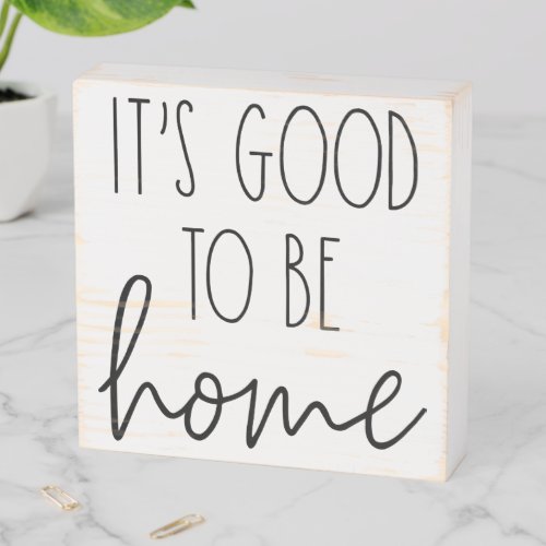 Its Good To Be Home Wooden Box Sign