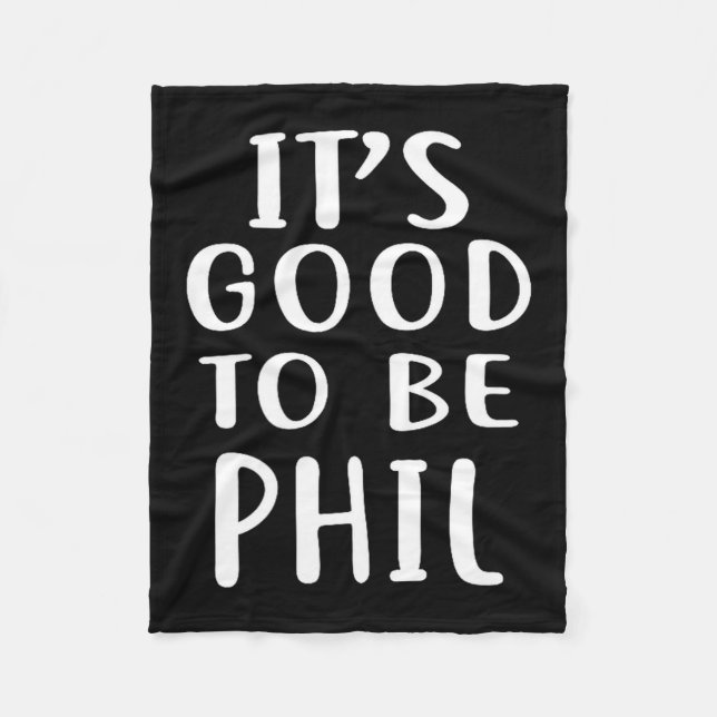 It's Good To Be Phil Novelty Humor  Fleece Blanket (Front)