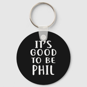 It's Good To Be Phil Novelty Humor  Keychain