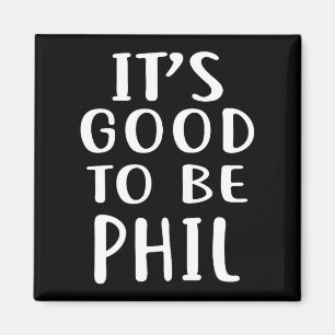 It's Good To Be Phil Novelty Humor Magnet
