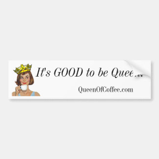 It's GOOD to be Queen! Bumper Sticker