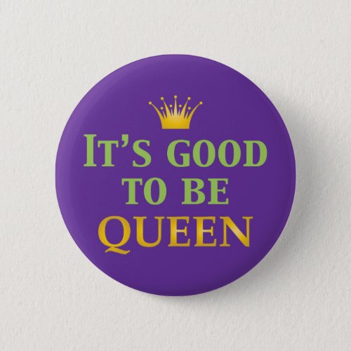 Its Good to be Queen Button