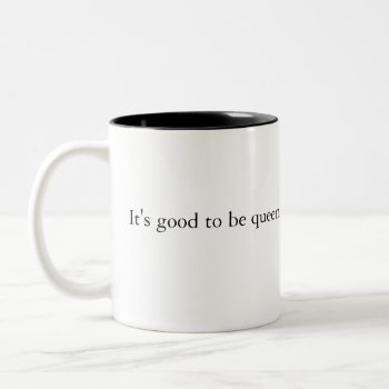 It's Good To Be Queen Mug by Studio001 at Zazzle