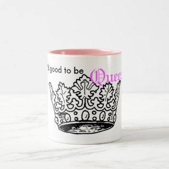It's Good To Be Queen Two-tone Coffee Mug by malibuitalian at Zazzle