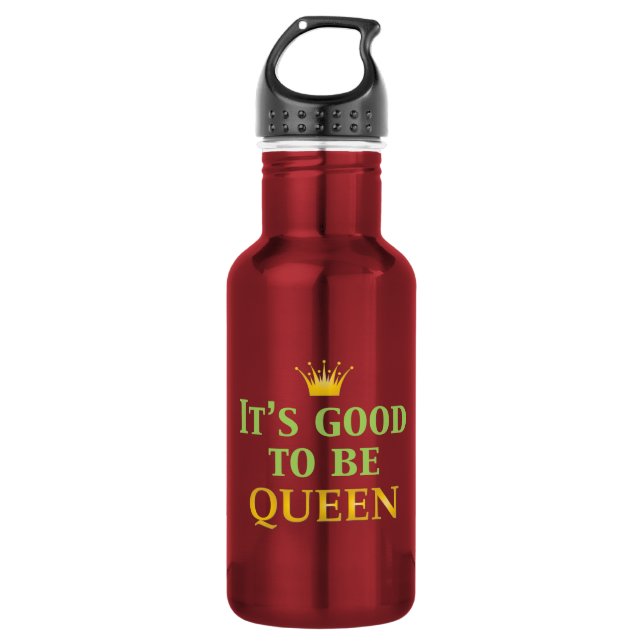 It's Good to be Queen! Water Bottle (Front)