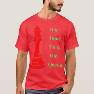 Its Good To Be The Queen Funny Chess  T-Shirt