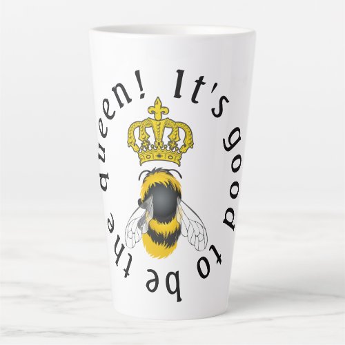 Its Good to be the Queen Latte Mug