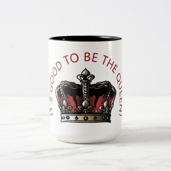 It's Good To Be The Queen! Two-tone Coffee Mug by BostonRookie at Zazzle