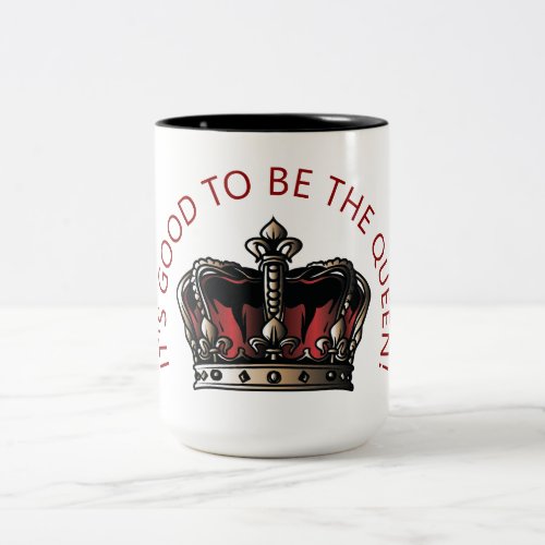 Its Good to be the Queen Two_Tone Coffee Mug