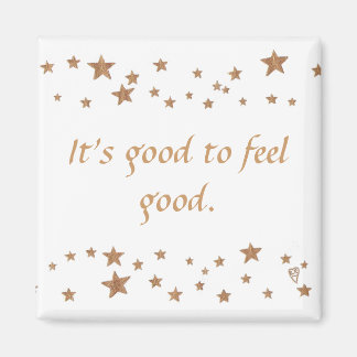 It's good to feel good, gold stars magnet