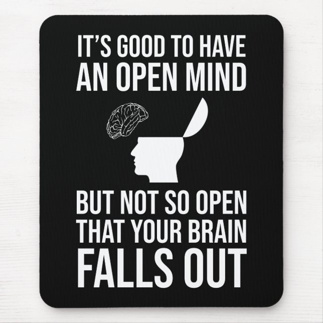 It's Good To Have An Open Mind Funny Skeptic Mouse Pad (Front)