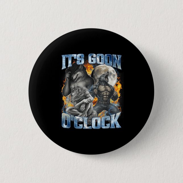 Its Goon Oclock Cool Funny Alpha Wolf Werewolf Mem Button (Front)