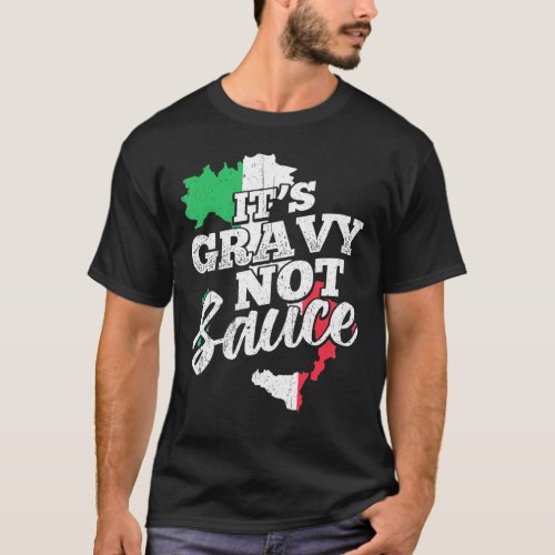 Its Gravy Not Sauce _ Flavoring Italiano Coulis T_Shirt
