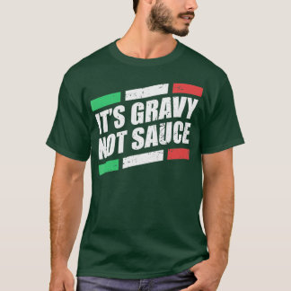 Its Gravy Not Sauce Italian Cook Food Pasta T-Shirt